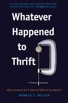 Paperback Whatever Happened to Thrift?: Why Americans Don't Save and What to Do about It Book