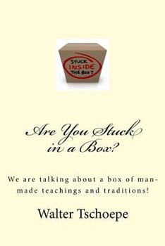 Paperback Are You Stuck in a Box?: Meaning stuck in a box of man's traditions and teachings! Book