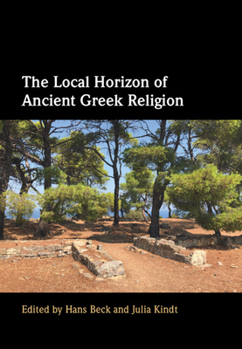 Hardcover The Local Horizon of Ancient Greek Religion Book