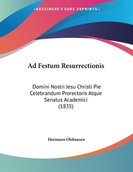 Paperback Ad Festum Resurrectionis: Domini Nostri Jesu Christi Pie Celebrandum Prorectoris Atque Senatus Academici (1835) Book