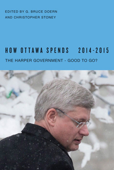 Paperback How Ottawa Spends, 2014-2015: The Harper Government - Good to Go? Book