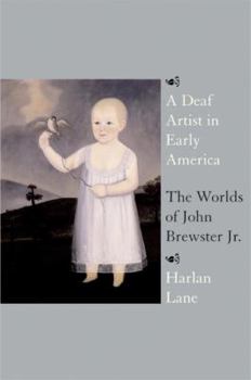Hardcover A Deaf Artist in Early America: The Worlds of John Brewster Jr. Book