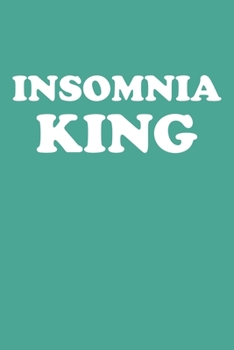 Insomnia King: Notebook For Insomniacs Blank College Ruled Lined Writing Journal