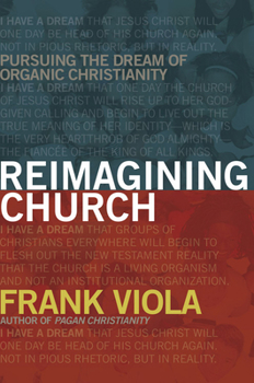 Paperback Reimagining Church: Pursuing the Dream of Organic Christianity Book