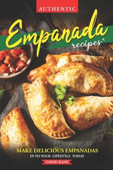 Paperback Authentic Empanada Recipes: Make Delicious Empanadas Into Your Lifestyle Today Book