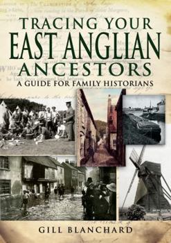 Tracing Your East Anglian Ancestors: A Guide For Family Historians - Book  of the Tracing Your Ancestors