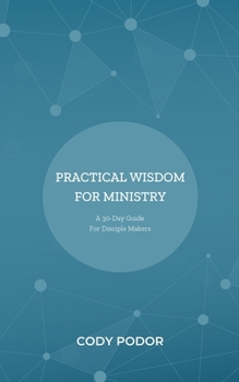 Paperback Practical Wisdom For Ministry: A 30-Day Guide For Disciple Makers Book