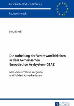 Paperback Die Aufteilung der Verantwortlichkeiten in dem Gemeinsamen Europaeischen Asylsystem (GEAS): Menschenrechtliche Vorgaben und Solidaritaetsmechanismen [German] Book