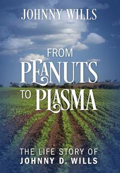 Hardcover From Peanuts to Plasma: The Life Story of Johnny D. Wills Book