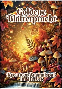 Goldene Blätterpracht: Kreativer Ausmalspaß im Herbst (German Edition)