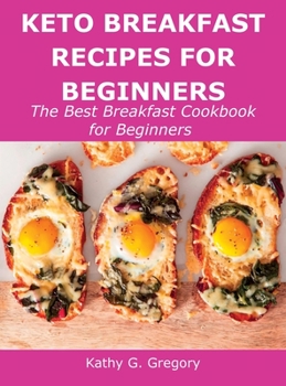 Hardcover Keto Breakfast Recipes for Beginners: The Best Breakfast Cookbook for Beginners Book