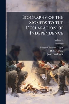 Biography of the signers to the Declaration of Independence Volume 6