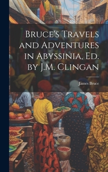Hardcover Bruce's Travels and Adventures in Abyssinia, Ed. by J.M. Clingan Book