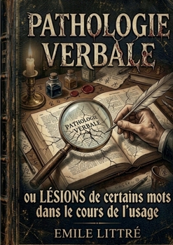 Pathologie Verbale ou Lésions de certains mots dans le cours de l'usage (French Edition)