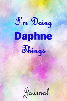 I'm Doing Daphne Things Journal: Daphne  First Name Personalized Journal 6x9 Notebook, Wide Ruled (Lined) blank pages, Cute Pastel Notepad, Watercolor Cover for Girls and Women