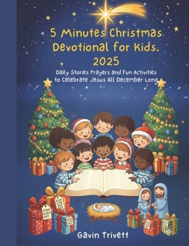 5 MINUTES CHRISTMAS DEVOTIONAL FOR KIDS 2025: Daily Stories Prayers and Fun Activities to Celebrate Jesus All December Long
