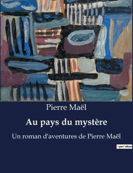 Paperback Au pays du mystère: Un roman d'aventures de Pierre Maël [French] Book