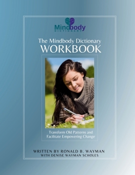 Paperback The Mindbody Dictionary Workbook: Transform Old Patterns and Facilitate Empowering Change Book