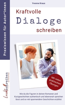 Paperback Kraftvolle Dialoge schreiben: Wie du die Figuren in deinen Romanen und Kurzgeschichten authentisch und lebensnah sprechen lässt und so viel spannender [German] Book