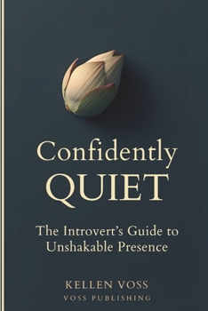 Paperback Confidently Quiet: The Introvert's Guide to Unshakeable Presence Book