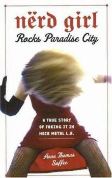 Paperback Nerd Girl Rocks Paradise City: A True Story of Faking It in Hair Metal L.A. Book