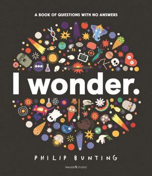 Hardcover I Wonder: A Book of Questions with No Answers Book