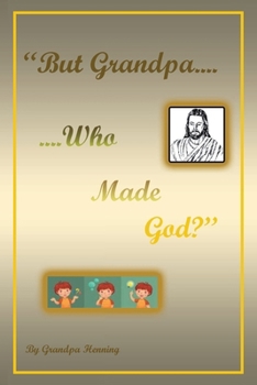 Paperback "But Grandpa....Who Made God?" Book