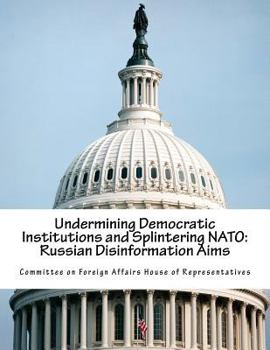 Paperback Undermining Democratic Institutions and Splintering NATO: Russian Disinformation Aims Book
