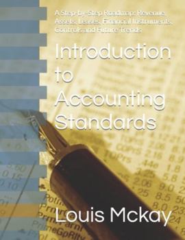Introduction to Accounting Standards: A Step-by-Step Roadmap: Revenue, Assets, Leases, Financial Instruments, Controls and Future Trends