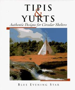 Hardcover Tipis and Yurts: Authentic Designs for Circular Shelters Book