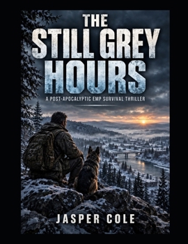 Paperback The Still Grey Hours: A Post-Apocalyptic EMP Survival Thriller Book