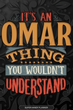 Paperback Omar: It's An Omar Thing You Wouldn't Understand - Omar Name Planner With Notebook Journal Calendar Personel Goals Password Book
