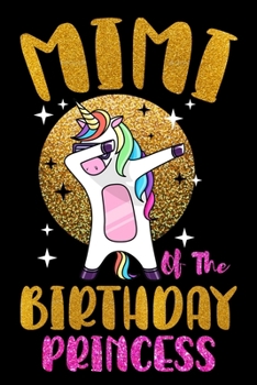 Mimi Of The Birthday Princess: A Happy Birthday Dabbing Unicorn Journal Notebook for Mimi, Birthday Unicorn Journal for Princess, 6x9 Unique Diary - 120 Blank Lined Pages.