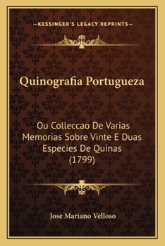 Paperback Quinografia Portugueza: Ou Colleccao De Varias Memorias Sobre Vinte E Duas Especies De Quinas (1799) [Portuguese] Book