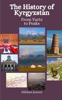 Paperback The History of Kyrgyzstan: From Yurts to Peaks Book