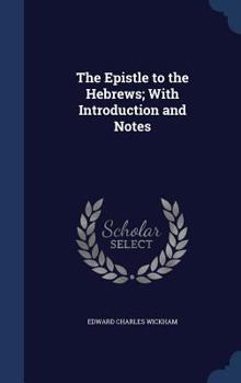 Hardcover The Epistle to the Hebrews; With Introduction and Notes Book