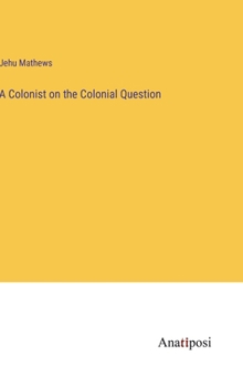 Hardcover A Colonist on the Colonial Question Book