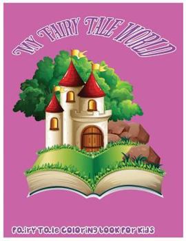 Paperback My Fairy Tale World: Fairy Tale Coloring Book For Kids Book