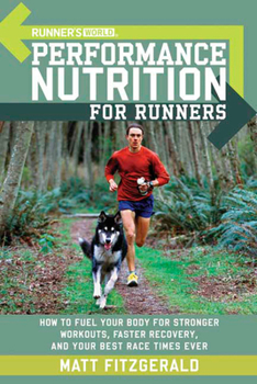 Paperback Runner's World Performance Nutrition for Runners: How to Fuel Your Body for Stronger Workouts, Faster Recovery, and Your Best Race Times Ever Book
