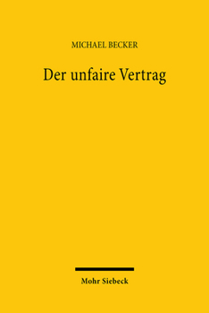 Der Unfaire Vertrag: Verfassungsrechtlicher Rahmen Und Seine Privatrechtliche Ausfullung