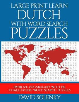 Paperback Large Print Learn Dutch with Word Search Puzzles: Learn Dutch Language Vocabulary with Challenging Easy to Read Word Find Puzzles [Large Print] Book