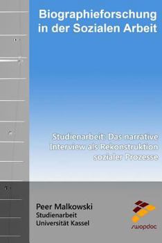 Paperback Biographieforschung in der Sozialen Arbeit: Studienarbeit: Das narrative Interview als Rekonstruktion sozialer Prozesse [German] Book