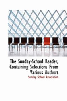 Paperback The Sunday-School Reader, Containing Selections from Various Authors Book