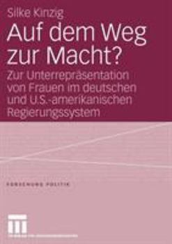 Paperback Auf Dem Weg Zur Macht?: Zur Unterrepräsentation Von Frauen Im Deutschen Und U.S.-Amerikanischen Regierungssystem [German] Book