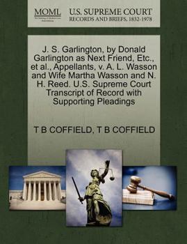 J. S. Garlington, by Donald Garlington as Next Friend, Etc., et al., Appellants, v. A. L. Wasson and Wife Martha Wasson and N. H. Reed. U.S. Supreme ... of Record with Supporting Pleadings