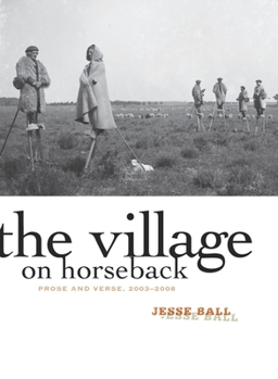 Paperback The Village on Horseback: Prose and Verse, 2003-2008 Book