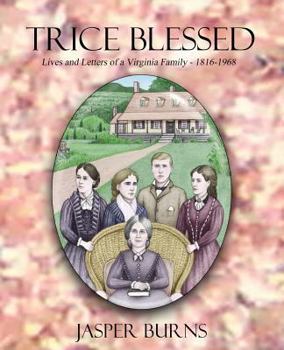 Paperback Trice Blessed: Lives and Letters of a Virginia Family 1816-1968 Book