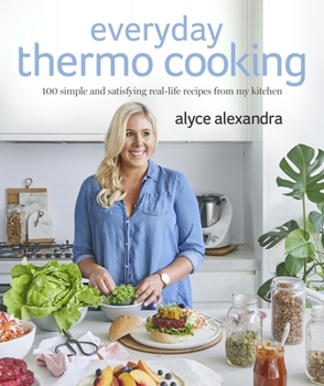 Paperback Everyday Thermo Cooking: 100 Simple and Satisfying Real-Life Recipes from My Kitchen Book