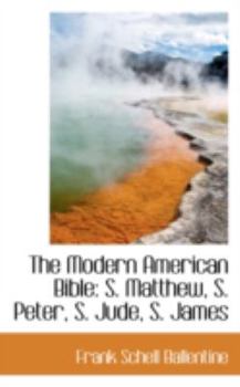 The Modern American Bible: S. Matthew, S. Peter, S. Jude, S. James