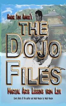 Paperback The Dojo Files: Martial Arts Lessons from Life Book